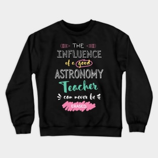 Astronomy Teacher Appreciation Gifts - The influence can never be erased Crewneck Sweatshirt